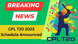 CPL T20 2023 Schedule, Caribbean Premier League Fixture, Time Table